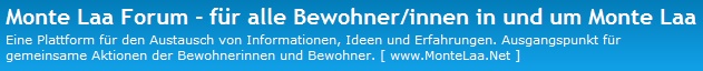 Eine Plattform fr den Austausch von Informationen, Ideen und Erfahrungen. Ausgangspunkt fr gemeinsame Aktionen der Bewohnerinnen und Bewohner. [ www.MonteLaa.at ]